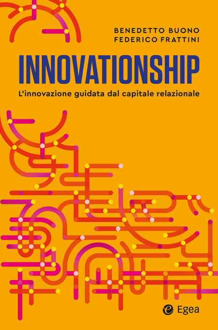 “Innovationship”: il nuovo libro edito da Egea sull’innovazione guidata dal capitale relazionale
